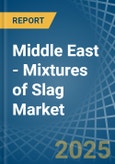 Middle East - Mixtures of Slag - Market Analysis, Forecast, Size, Trends and Insights- Product Image