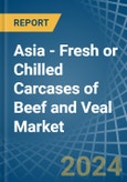 Asia - Fresh or Chilled Carcases of Beef and Veal - Market Analysis, Forecast, Size, Trends and Insights- Product Image