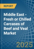 Middle East - Fresh or Chilled Carcases of Beef and Veal - Market Analysis, Forecast, Size, Trends and Insights- Product Image