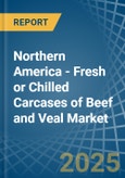 Northern America - Fresh or Chilled Carcases of Beef and Veal - Market Analysis, Forecast, Size, Trends and Insights- Product Image