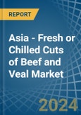 Asia - Fresh or Chilled Cuts of Beef and Veal - Market Analysis, Forecast, Size, Trends and Insights- Product Image