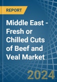 Middle East - Fresh or Chilled Cuts of Beef and Veal - Market Analysis, Forecast, Size, Trends and Insights- Product Image