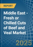 Middle East - Fresh or Chilled Cuts of Beef and Veal - Market Analysis, Forecast, Size, Trends and Insights- Product Image