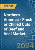 Northern America - Fresh or Chilled Cuts of Beef and Veal - Market Analysis, Forecast, Size, Trends and Insights- Product Image