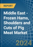 Middle East - Frozen Hams, Shoulders and Cuts of Pig Meat - Market Analysis, Forecast, Size, Trends and Insights- Product Image