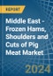 Middle East - Frozen Hams, Shoulders and Cuts of Pig Meat - Market Analysis, Forecast, Size, Trends and Insights - Product Thumbnail Image