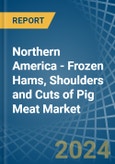 Northern America - Frozen Hams, Shoulders and Cuts of Pig Meat - Market Analysis, Forecast, Size, Trends and Insights- Product Image
