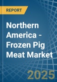 Northern America - Frozen Pig Meat - Market Analysis, Forecast, Size, Trends and Insights- Product Image