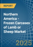 Northern America - Frozen Carcases of Lamb or Sheep - Market Analysis, Forecast, Size, Trends and Insights- Product Image