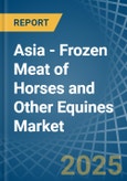 Asia - Frozen Meat of Horses and Other Equines - Market Analysis, Forecast, Size, Trends and Insights- Product Image