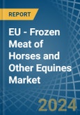 EU - Frozen Meat of Horses and Other Equines - Market Analysis, Forecast, Size, Trends and Insights- Product Image