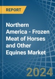 Northern America - Frozen Meat of Horses and Other Equines - Market Analysis, Forecast, Size, Trends and Insights- Product Image