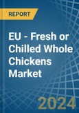 EU - Fresh or Chilled Whole Chickens - Market Analysis, Forecast, Size, Trends and Insights- Product Image