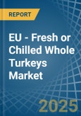 EU - Fresh or Chilled Whole Turkeys - Market Analysis, Forecast, Size, Trends and Insights- Product Image