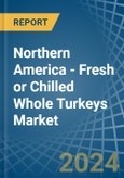 Northern America - Fresh or Chilled Whole Turkeys - Market Analysis, Forecast, Size, Trends and Insights- Product Image