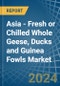 Asia - Fresh or Chilled Whole Geese, Ducks and Guinea Fowls - Market Analysis, Forecast, Size, Trends and Insights - Product Image