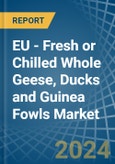 EU - Fresh or Chilled Whole Geese, Ducks and Guinea Fowls - Market Analysis, Forecast, Size, Trends and Insights- Product Image