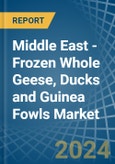 Middle East - Frozen Whole Geese, Ducks and Guinea Fowls - Market Analysis, Forecast, Size, Trends and Insights- Product Image