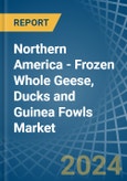 Northern America - Frozen Whole Geese, Ducks and Guinea Fowls - Market Analysis, Forecast, Size, Trends and Insights- Product Image