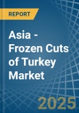 Asia - Frozen Cuts of Turkey - Market Analysis, Forecast, Size, Trends and Insights- Product Image