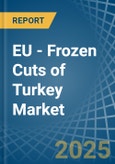 EU - Frozen Cuts of Turkey - Market Analysis, Forecast, Size, Trends and Insights- Product Image