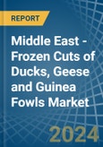 Middle East - Frozen Cuts of Ducks, Geese and Guinea Fowls - Market Analysis, Forecast, Size, Trends and Insights- Product Image