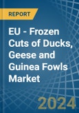 EU - Frozen Cuts of Ducks, Geese and Guinea Fowls - Market Analysis, Forecast, Size, Trends and Insights- Product Image