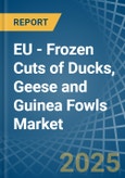 EU - Frozen Cuts of Ducks, Geese and Guinea Fowls - Market Analysis, Forecast, Size, Trends and Insights- Product Image