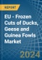 EU - Frozen Cuts of Ducks, Geese and Guinea Fowls - Market Analysis, Forecast, Size, Trends and Insights - Product Thumbnail Image