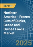 Northern America - Frozen Cuts of Ducks, Geese and Guinea Fowls - Market Analysis, Forecast, Size, Trends and Insights- Product Image