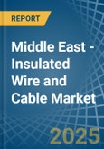 Middle East - Insulated Wire and Cable - Market Analysis, Forecast, Size, Trends and Insights- Product Image