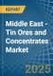 Middle East - Tin Ores and Concentrates - Market Analysis, Forecast, Size, Trends and Insights - Product Thumbnail Image