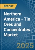 Northern America - Tin Ores and Concentrates - Market Analysis, Forecast, Size, Trends and Insights- Product Image