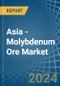 Asia - Molybdenum Ore - Market Analysis, Forecast, Size, Trends and Insights - Product Thumbnail Image