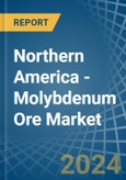 Northern America - Molybdenum Ore - Market Analysis, Forecast, Size, Trends and Insights- Product Image