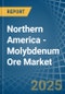 Northern America - Molybdenum Ore - Market Analysis, Forecast, Size, Trends and Insights - Product Image