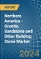 Northern America - Granite, Sandstone and Other Building Stone - Market Analysis, Forecast, Size, Trends and Insights - Product Thumbnail Image