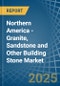 Northern America - Granite, Sandstone and Other Building Stone - Market Analysis, Forecast, Size, Trends and Insights - Product Image