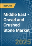 Middle East - Gravel and Crushed Stone - Market Analysis, Forecast, Size, Trends and Insights- Product Image