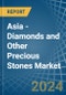 Asia - Diamonds and Other Precious Stones (Unworked) - Market Analysis, Forecast, Size, Trends and Insights - Product Thumbnail Image