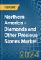 Northern America - Diamonds and Other Precious Stones (Unworked) - Market Analysis, Forecast, Size, Trends and Insights - Product Image