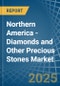 Northern America - Diamonds and Other Precious Stones (Unworked) - Market Analysis, Forecast, Size, Trends and Insights - Product Image