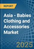 Asia - Babies Clothing and Accessories (Not Knitted or Crocheted) - Market Analysis, Forecast, Size, Trends and Insights- Product Image