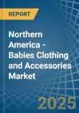 Northern America - Babies Clothing and Accessories (Not Knitted or Crocheted) - Market Analysis, Forecast, Size, Trends and Insights- Product Image