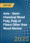 Asia - Semi-Chemical Wood Pulp, Pulp of Fibers Other than Wood - Market Analysis, Forecast, Size, Trends and Insights - Product Thumbnail Image