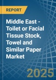 Middle East - Toilet or Facial Tissue Stock, Towel and Similar Paper - Market Analysis, Forecast, Size, Trends and Insights- Product Image