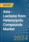 Asia - Lactams from Heterocyclic Compounds - Market Analysis, Forecast, Size, Trends and Insights - Product Thumbnail Image