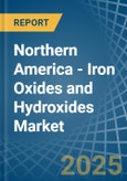 Northern America - Iron Oxides and Hydroxides - Market Analysis, Forecast, Size, Trends and Insights- Product Image