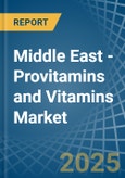 Middle East - Provitamins and Vitamins - Market Analysis, Forecast, Size, Trends and Insights- Product Image