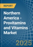Northern America - Provitamins and Vitamins - Market Analysis, Forecast, Size, Trends and Insights- Product Image